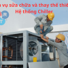 sửa chữa Chiller, thay thế thiết bị, hệ thống Chiller, dịch vụ sửa chữa, tăng hiệu suất làm mát, tiết kiệm chi phí, bảo trì hệ thống
